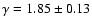 $\gamma=1.85\pm 0.13$