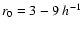 $r_0=3-9\;h^{-1}$