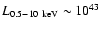 $L_{0.5-10~{\rm keV}}\sim 10^{43}$