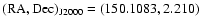 $\rm (RA,Dec)_{J2000}=(150.1083, 2.210)$