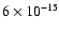 $6\times 10^{-15}$