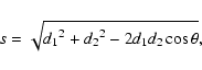 \begin{displaymath}s=\sqrt{{d_1}^2+{d_2}^2-2d_1d_2\cos\theta},
\end{displaymath}