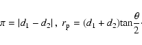 \begin{displaymath}\pi = \vert d_1 - d_2\vert\:,\: r_{\rm p}=(d_1+d_2)\rm {tan}{\theta\over2}\cdot
\end{displaymath}