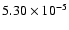 $5.30\times 10^{-5}$