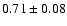 $0.71\pm0.08$