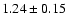 $1.24\pm 0.15$