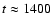$t\approx 1400$
