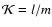 ${\cal K} = l/m$
