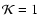 ${\cal K}=1$