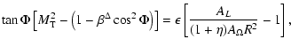 $\displaystyle %
\tan\Phi \left[M_{\rm T}^2 - \left(1-\beta^\Delta\cos^2\Phi\right)\right]
= \epsilon \left[\frac{A_L}{(1+\eta)A_\Omega R^2}-1\right],$