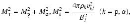 $\displaystyle M_{\rm T}^2 = M_{\rm p}^2 + M_\alpha^2,
M_k^2 = \frac{4\pi \rho_k v_{k l}^2}{B_l^2}\hspace{0.2cm}(k={\rm p}, \alpha),$