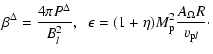 $\displaystyle \beta^\Delta = \frac{4\pi P^\Delta}{B_l^2}, \hspace{0.2cm}
\epsilon = (1+\eta) M_{\rm p}^2 \frac{A_\Omega R}{v_{{\rm p} l}}\cdot$