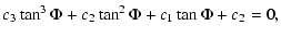 $\displaystyle %
c_3 \tan^3\Phi + c_2 \tan^2\Phi + c_1 \tan\Phi + c_2 = 0,$