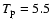 $T_{\rm p}=5.5$