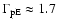 $\Gamma_{\rm p E} \approx 1.7$
