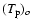 $(T_{\rm p})_o$