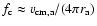 $f_{\rm c} \approx v_{{\rm cm, a}}/(4\pi r_{\rm a})$