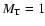 $M_{\rm T}=1$