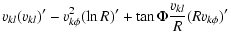 $\displaystyle v_{k l}(v_{k l})' - v_{k \phi}^2 (\ln R)' + \tan\Phi \frac{v_{k l}}{R}(R v_{k \phi})'$