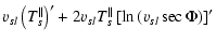 $\displaystyle v_{s l} \left(T_s^{\parallel}\right)'
+ 2 v_{s l} T_s^{\parallel} \left[\ln\left(v_{s l}\sec\Phi\right)\right]'$
