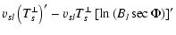 $\displaystyle v_{s l} \left(T_s^{\perp}\right)'
- v_{s l}T_s^{\perp}\left[\ln\left(B_{l}\sec\Phi\right)\right]'$