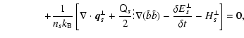 $\displaystyle \qquad\qquad + \frac{1}{n_s k_{\rm B}}\left[\nabla\cdot \vec{q}_s...
...\nabla(\hat{b}\hat{b})-\frac{\delta E_s^\perp}{\delta t} - H_s^\perp\right] =0,$