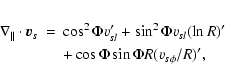 \begin{eqnarray*}\nabla_\parallel\cdot\vec{v}_s &=& \cos^2\Phi v_{sl}' + \sin^2\Phi v_{sl} (\ln R)' \\
&&+ \cos\Phi\sin\Phi R(v_{s\phi}/R)',
\end{eqnarray*}