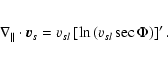 \begin{eqnarray*}\nabla_\parallel\cdot\vec{v}_s = v_{sl}\left[\ln \left(v_{sl}\sec\Phi\right)\right]'.
\end{eqnarray*}
