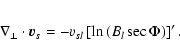 \begin{eqnarray*}\nabla_\perp\cdot\vec{v}_s
= -v_{sl}\left[\ln \left(B_{l}\sec\Phi\right)\right]'.
\end{eqnarray*}