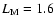 ${L}_{\rm M} = 1.6$