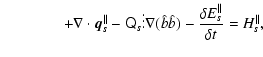 $\displaystyle \qquad\qquad + \nabla\cdot\vec{q}_s^{\parallel} - \tens{Q}_s\vdot...
...la(\hat{b}\hat{b})
- \frac{\delta E_s^{\parallel}}{\delta t} = H_s^{\parallel},$