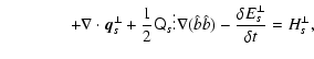 $\displaystyle \qquad\qquad + \nabla\cdot\vec{q}_s^{\perp} +\frac{1}{2} \tens{Q}...
...dots\nabla(\hat{b}\hat{b})
- \frac{\delta E_s^{\perp}}{\delta t} = H_s^{\perp},$