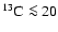 $^{13}{\rm C}\la 20$