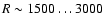 $R\sim 1500 \ldots 3000$