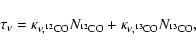 \begin{displaymath}\tau_{\nu} = \kappa_{\nu, ^{12}\rm CO} N_{^{12}\rm CO}+\kappa_{\nu, ^{13}\rm
CO} N_{^{13}\rm CO} ,
\end{displaymath}