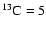 $^{13}{\rm C} = 5$