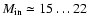 $M_{\rm in} \simeq 15\ldots 22$