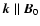 $\vec{k} \parallel \vec{B}_0 $