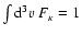 $\int {\rm d}^3v~ F_{\kappa} = 1$