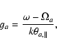 \begin{displaymath}g_a = {\omega - \Omega_a \over k \theta_{a, \parallel}},
\end{displaymath}