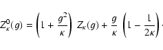 \begin{displaymath}Z_{\kappa}^0(g) = \left(1+{g^2 \over \kappa}\right) ~ Z_{\kap...
...g) +
{g \over \kappa} ~ \left(1-{1 \over 2\kappa} \right)\cdot
\end{displaymath}