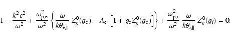 \begin{displaymath}1- {k^2c^2 \over \omega^2} + {\omega_{\rm p,e}^2 \over \omega...
...\omega \over k \theta_{i,
\parallel}}~ Z^0_{\kappa} (g_i) = 0.
\end{displaymath}