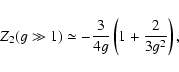 \begin{displaymath}Z_2 (g \gg 1) \simeq -{3 \over 4 g} \left(1+ {2 \over 3 g^2}\right), \end{displaymath}