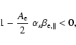 \begin{displaymath}1- {A_{\rm e} \over 2} \; \alpha_{\kappa} \beta_{{\rm e},\parallel} < 0,
\end{displaymath}