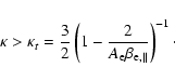 \begin{displaymath}\kappa > \kappa_t = {3 \over 2} \left( 1- {2 \over A_{\rm e}
\beta_{{\rm e},\parallel}}\right)^{-1}\cdot
\end{displaymath}