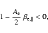 \begin{displaymath}1- {A_{\rm e} \over 2} \; \beta_{{\rm e},\parallel} < 0,
\end{displaymath}