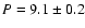 $P=9.1\pm0.2$