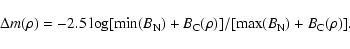 \begin{displaymath}\Delta m (\rho) = -2.5 \log [{\rm min}(B_{\rm N}) + B_{\rm C}(\rho)] / [{\rm max}(B_{\rm N}) + B_{\rm C}(\rho)].
\end{displaymath}