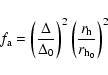 \begin{displaymath}f_{\rm a} = \left(\frac{\Delta}{\Delta_0}\right)^2 \left(\frac{r_{\rm h}}{r_{{\rm h}_0}}\right)^2
\end{displaymath}