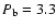 $P_{\rm b} = 3.3$